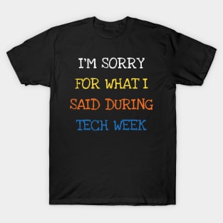 I'm Sorry For What I Said During Tech Week Theatre T-Shirt